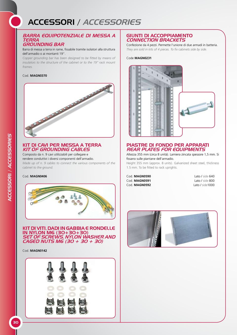 GIUNTI DI ACCOPPIAMENTO CONNECTION BRACKETS Confezione da 4 pezzi. Permette l unione di due armadi in batteria. They are sold in kits of 4 pieces. To fix cabinets side by side. Code MAGN0231 Cod.