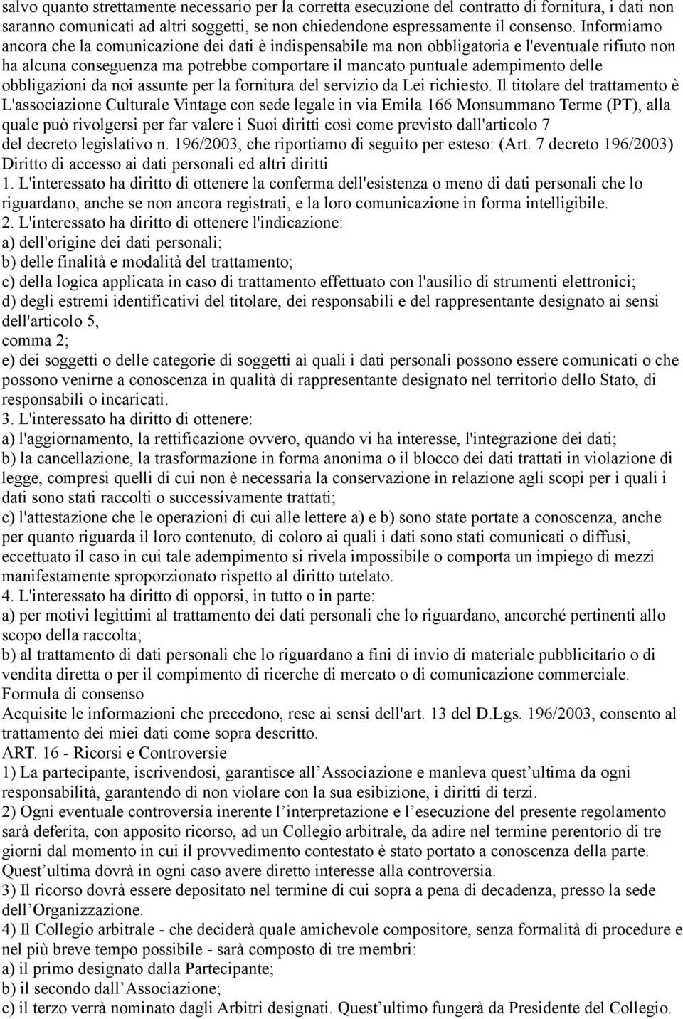 obbligazioni da noi assunte per la fornitura del servizio da Lei richiesto.