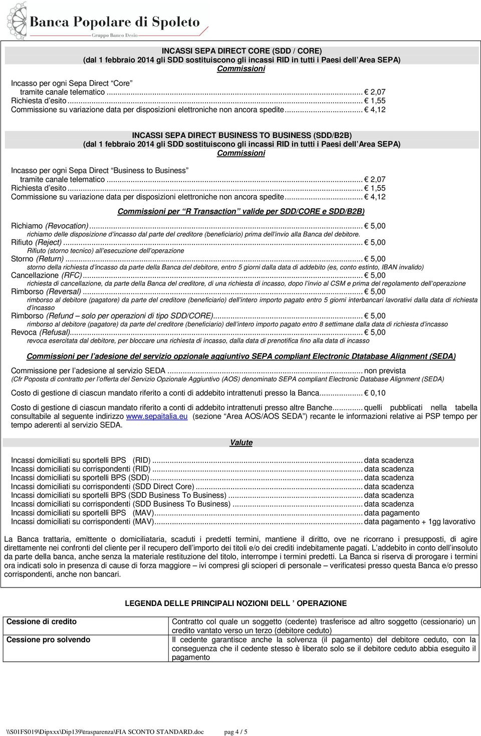 .. 4,12 INCASSI SEPA DIRECT BUSINESS TO BUSINESS (SDD/B2B) (dal 1 febbraio 2014 gli SDD sostituiscono gli incassi RID in tutti i Paesi dell Area SEPA) Incasso per ogni Sepa Direct Business to