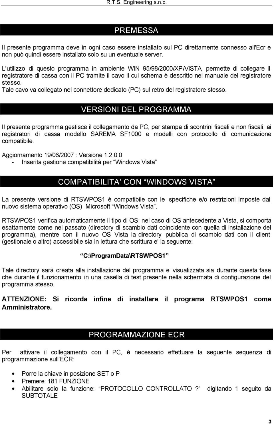 stesso. Tale cavo va collegato nel connettore dedicato (PC) sul retro del registratore stesso.