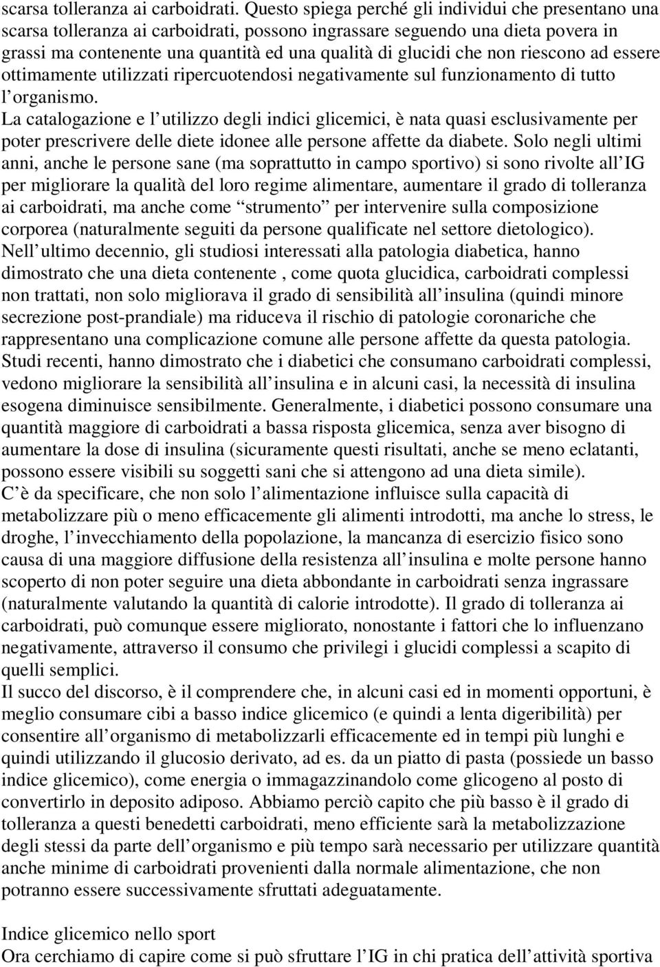 non riescono ad essere ottimamente utilizzati ripercuotendosi negativamente sul funzionamento di tutto l organismo.