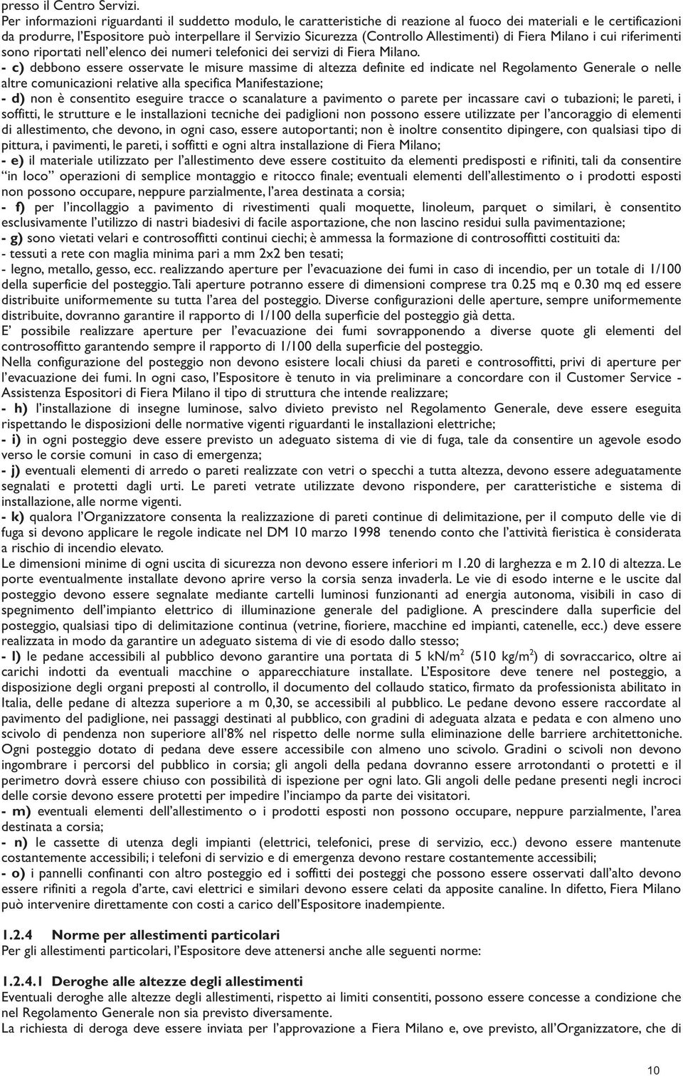 Allestimenti) di Fiera Milano i cui riferimenti sono riportati nell elenco dei numeri telefonici dei servizi di Fiera Milano.