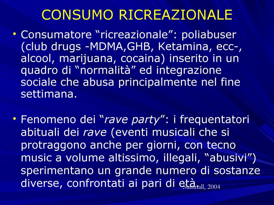 Fenomeno dei rave party : i frequentatori abituali dei rave (eventi musicali che si protraggono anche per giorni, con tecno