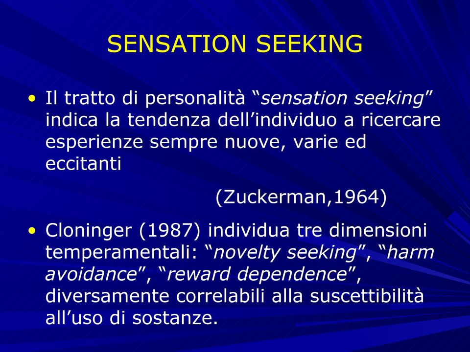 Cloninger (1987) individua tre dimensioni temperamentali: novelty seeking, harm