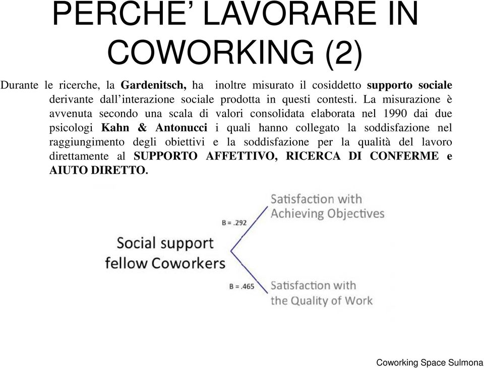 La misurazione è avvenuta secondo una scala di valori consolidata elaborata nel 1990 dai due psicologi Kahn & Antonucci i