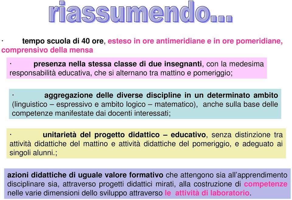 dai docenti interessati; unitarietà del progetto didattico educativo, senza distinzione tra attività didattiche del mattino e attività didattiche del pomeriggio, e adeguato ai singoli alunni.