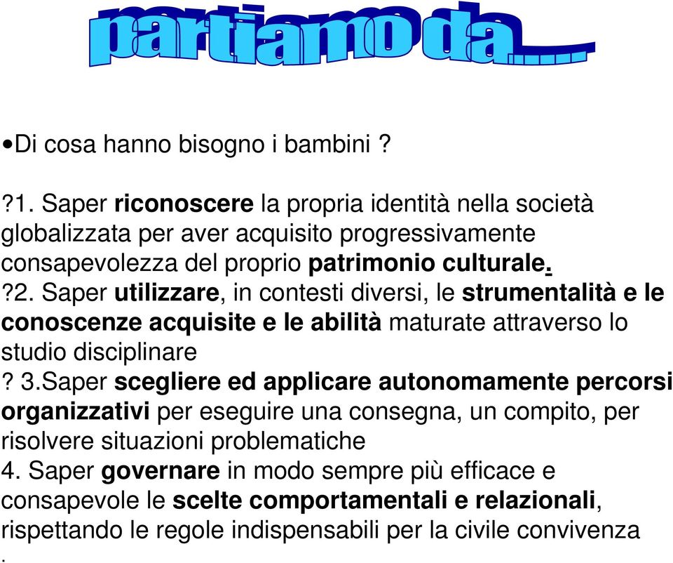 Saper utilizzare, in contesti diversi, le strumentalità e le conoscenze acquisite e le abilità maturate attraverso lo studio disciplinare? 3.