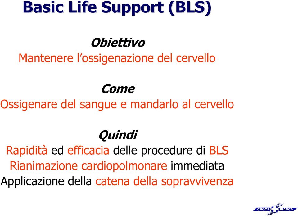 Quindi Rapidità ed efficacia delle procedure di BLS Rianimazione