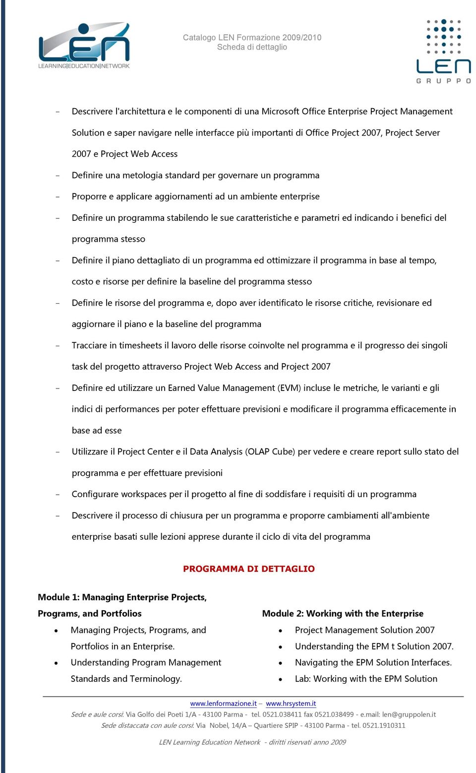 indicand i benefici del prgramma stess - Definire il pian dettagliat di un prgramma ed ttimizzare il prgramma in base al temp, cst e risrse per definire la baseline del prgramma stess - Definire le