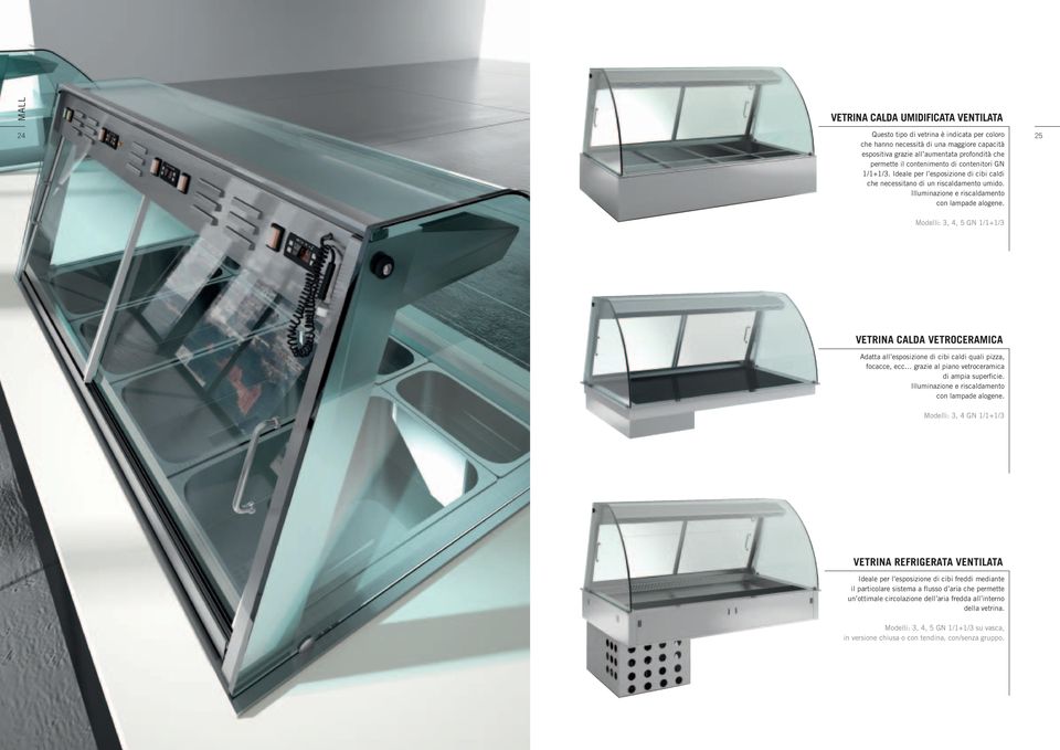 Modelli: 3, 4, 5 GN 1/1+1/3 VETRINA CALDA VETROCERAMICA Adatta all esposizione di cibi caldi quali pizza, focacce, ecc grazie al piano vetroceramica di ampia superficie.