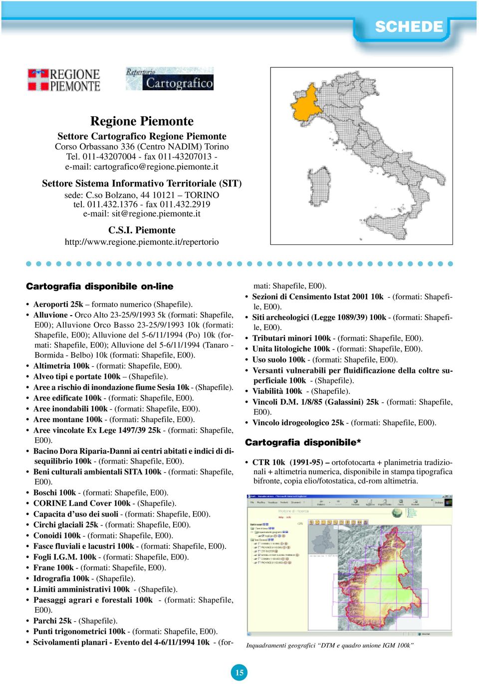 it C.S.I. Piemonte http://www.regione.piemonte.it/repertorio Cartografia disponibile on-line Aeroporti 25k formato numerico (Shapefile).