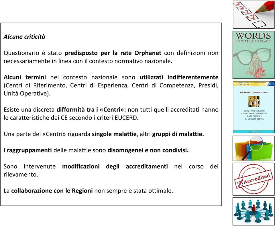 Esiste una discreta difformità tra i «Centri»: non tutti quelli accreditati hanno le caratteristiche dei CE secondo i criteri EUCERD.