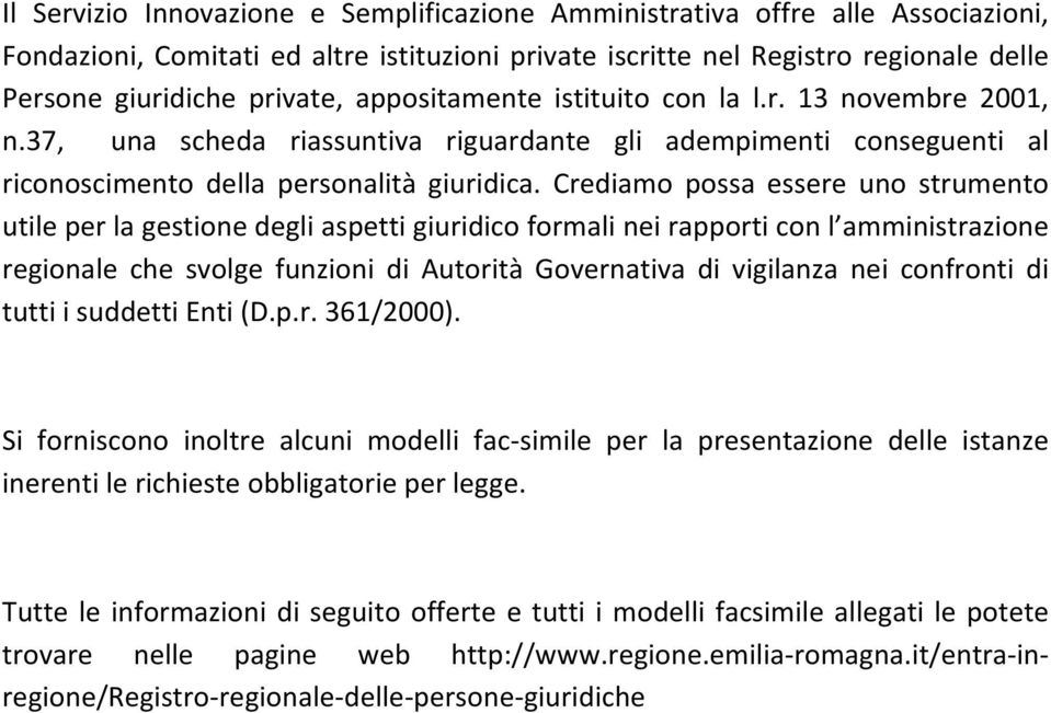 Crediamo possa essere uno strumento utile per la gestione degli aspetti giuridico formali nei rapporti con l amministrazione regionale che svolge funzioni di Autorità Governativa di vigilanza nei