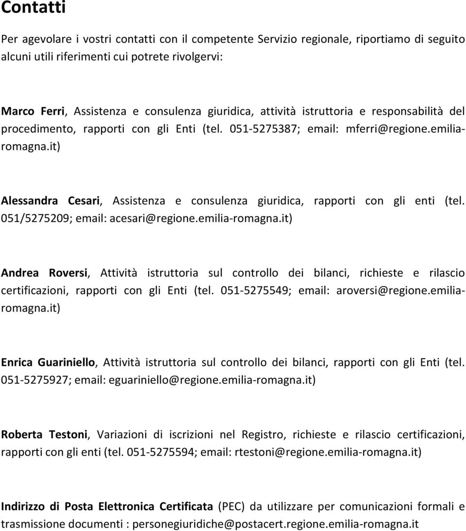 it) Alessandra Cesari, Assistenza e consulenza giuridica, rapporti con gli enti (tel. 051/5275209; email: acesari@regione.emilia-romagna.
