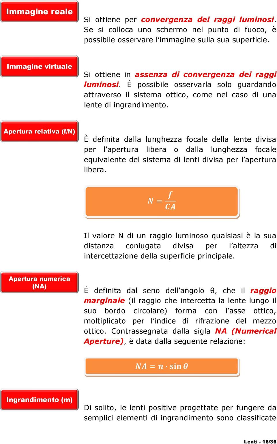 Apertura relativa (f/n) È definita dalla lunghezza focale della lente divisa per l apertura libera o dalla lunghezza focale equivalente del sistema di lenti divisa per l apertura libera.