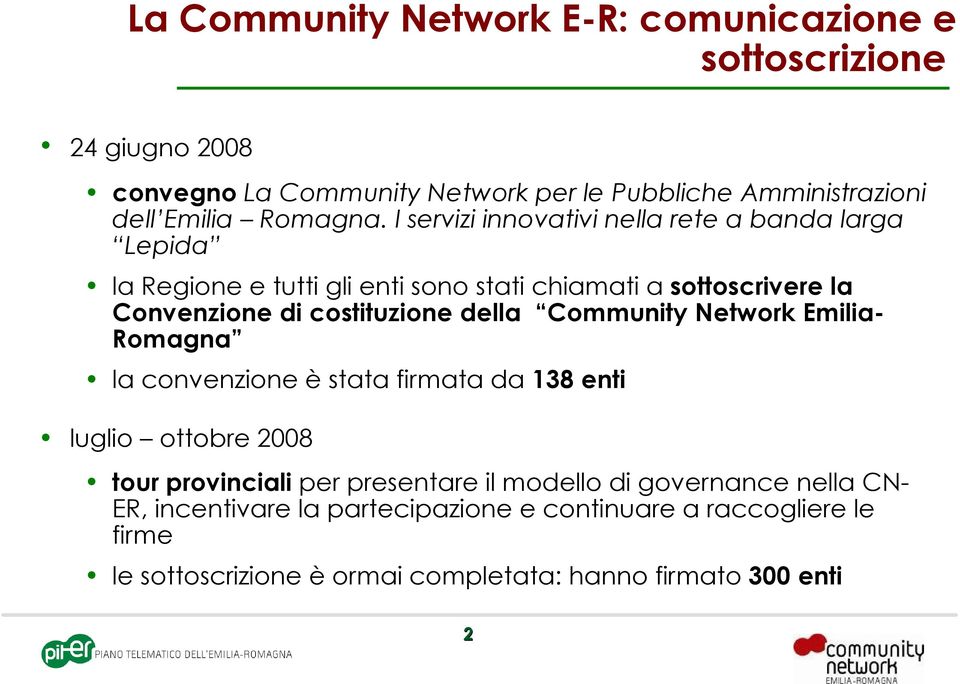 I servizi innovativi nella rete a banda larga Lepida la Regione e tutti gli enti sono stati chiamati a sottoscrivere la Convenzione di costituzione