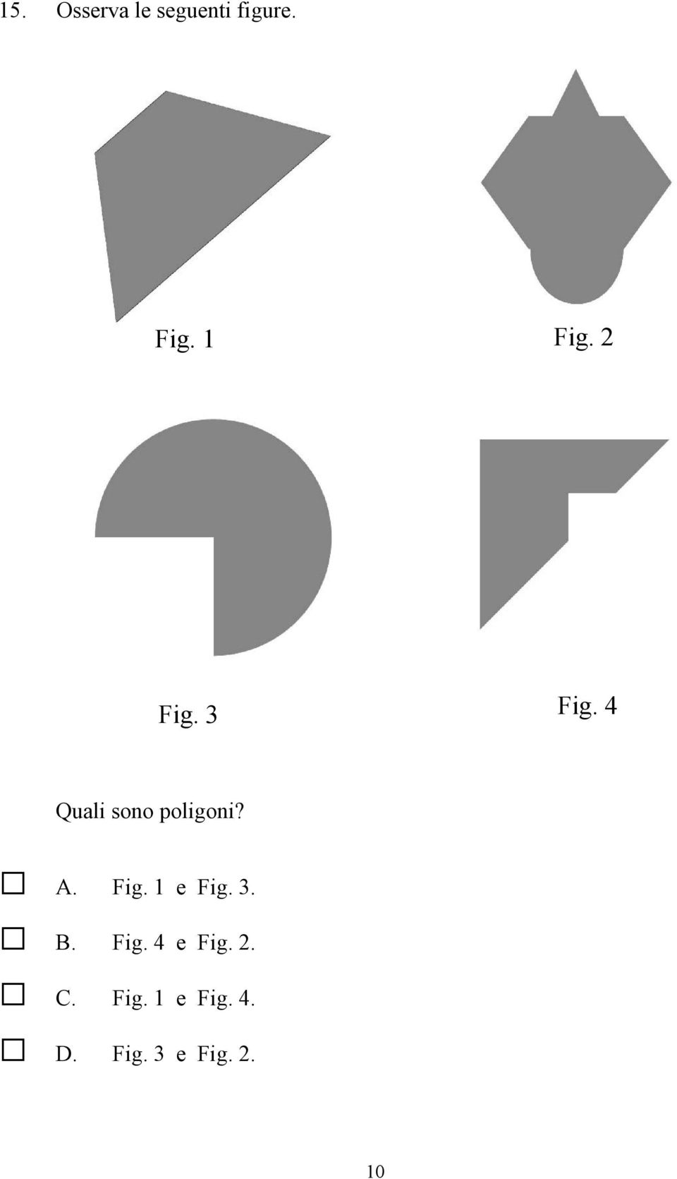 4 Quali sono poligoni? A. Fig. 1 e Fig.