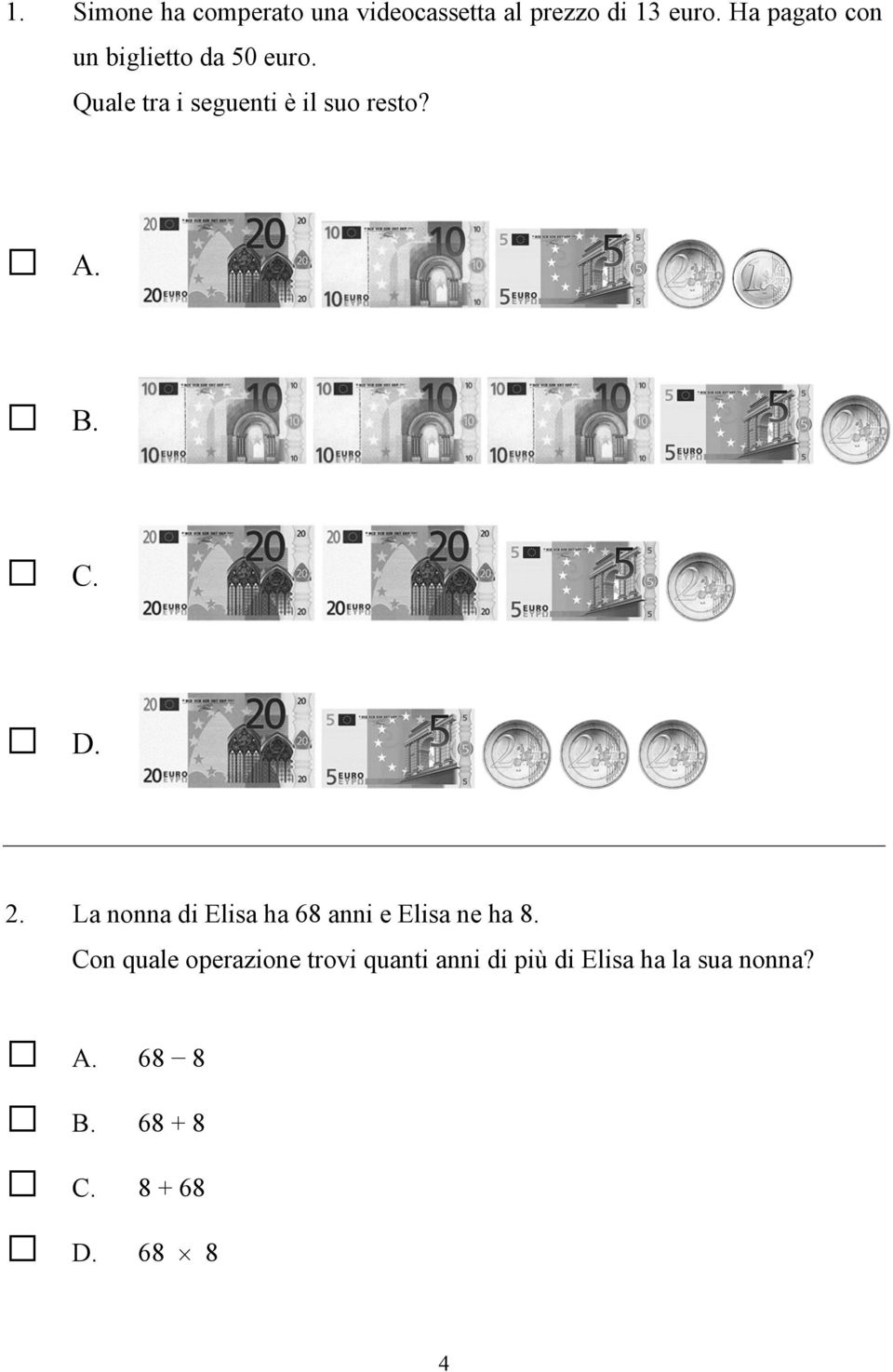 Quale tra i seguenti è il suo resto? A. 2.