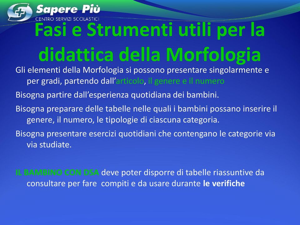 Bisogna preparare delle tabelle nelle quali i bambini possano inserire il genere, il numero, le tipologie di ciascuna categoria.