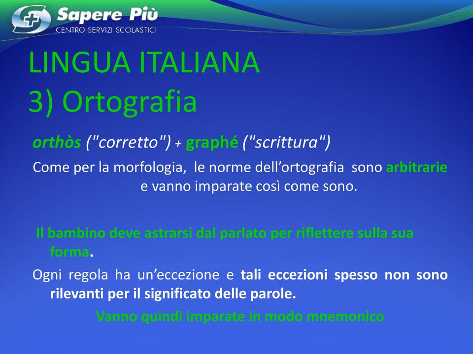 Il bambino deve astrarsi dal parlato per riflettere sulla sua forma.