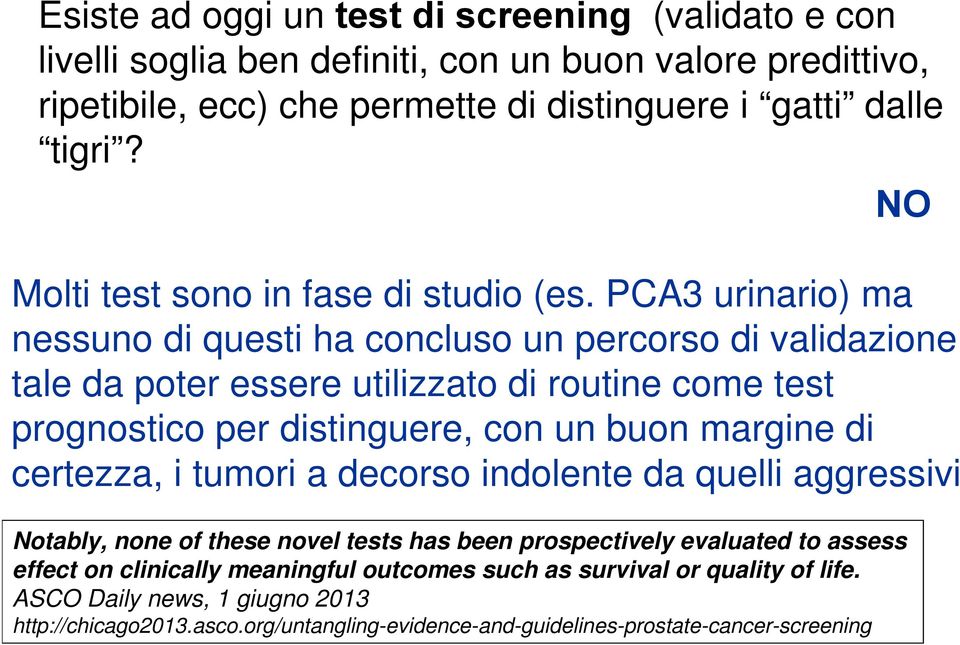 PCA3 urinario) ma nessuno di questi ha concluso un percorso di validazione tale da poter essere utilizzato di routine come test prognostico per distinguere, con un buon margine di