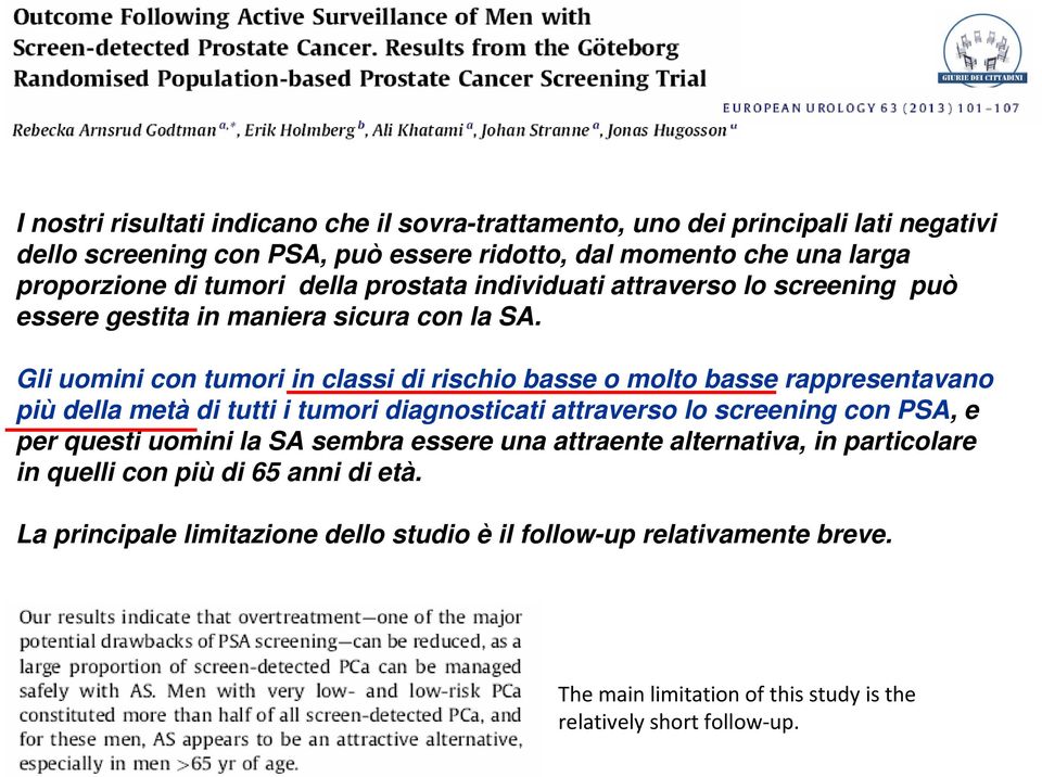 Gli uomini con tumori in classi di rischio basse o molto basse rappresentavano più della metà di tutti i tumori diagnosticati attraverso lo screening con PSA, e per questi