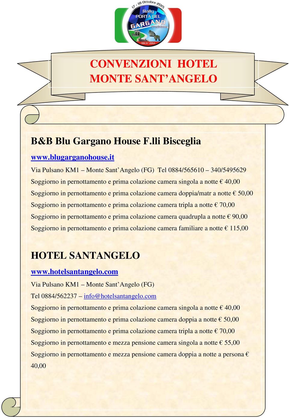 50,00 Soggiorno in pernottamento e prima colazione camera familiare a notte 115,00 HOTEL SANTANGELO www.hotelsantangelo.