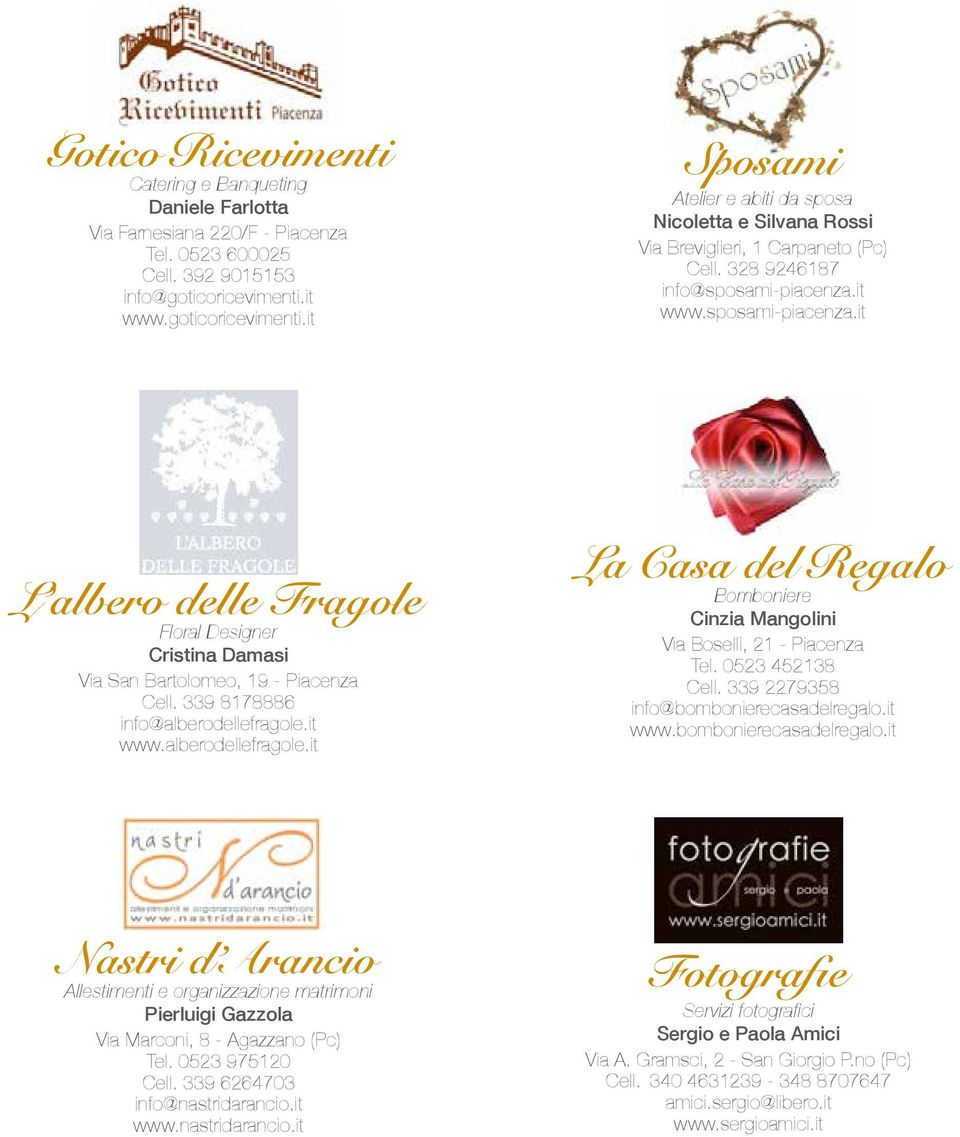 it www.sposami-piacenza.it L albero delle Fragole Floral Designer Cristina Damasi Via San Bartolomeo, 19 - Piacenza Cell. 339 8178886 info@alberodellefragole.