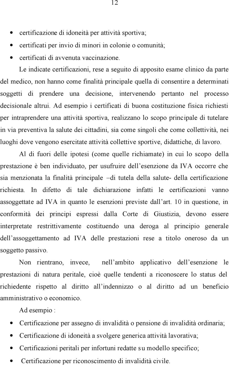 intervenendo pertanto nel processo decisionale altrui.