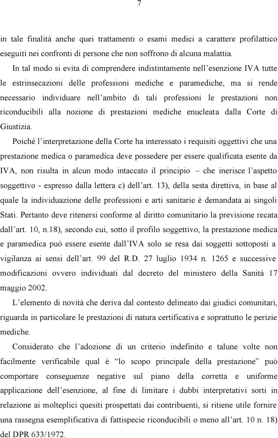 professioni le prestazioni non riconducibili alla nozione di prestazioni mediche enucleata dalla Corte di Giustizia.