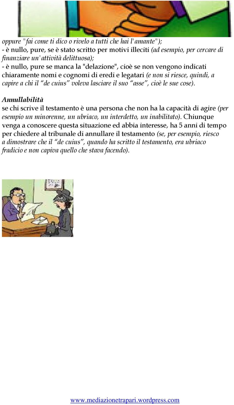 cose). Annullabilità se chi scrive il testamento è una persona che non ha la capacità di agire (per esempio un minorenne, un ubriaco, un interdetto, un inabilitato).