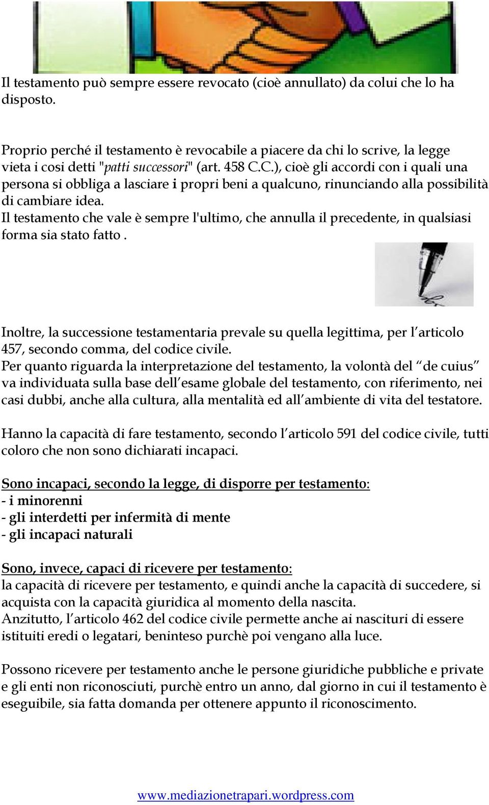 C.), cioè gli accordi con i quali una persona si obbliga a lasciare i propri beni a qualcuno, rinunciando alla possibilità di cambiare idea.