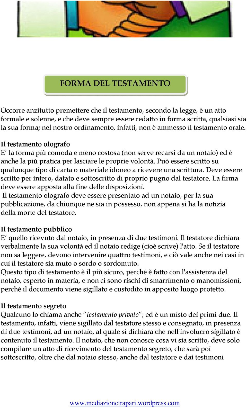 Il testamento olografo E la forma più comoda e meno costosa (non serve recarsi da un notaio) ed è anche la più pratica per lasciare le proprie volontà.