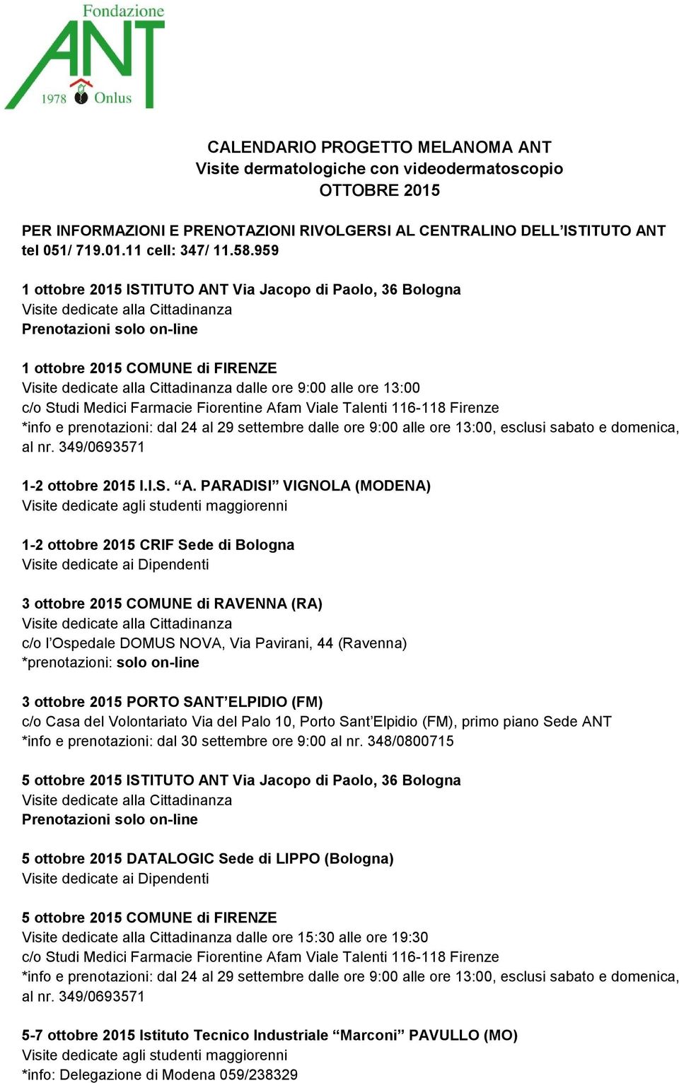 Firenze *info e prenotazioni: dal 24 al 29 settembre dalle ore 9:00 alle ore 13:00, esclusi sabato e domenica, al nr. 349/0693571 1-2 ottobre 2015 I.I.S. A.