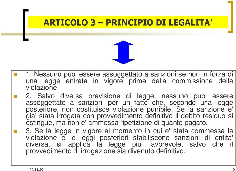 Se la sanzione e' gia' stata irrogata con provvedimento definitivo il debito residuo si estingue, ma non e' ammessa ripetizione di quanto pagato. 3.