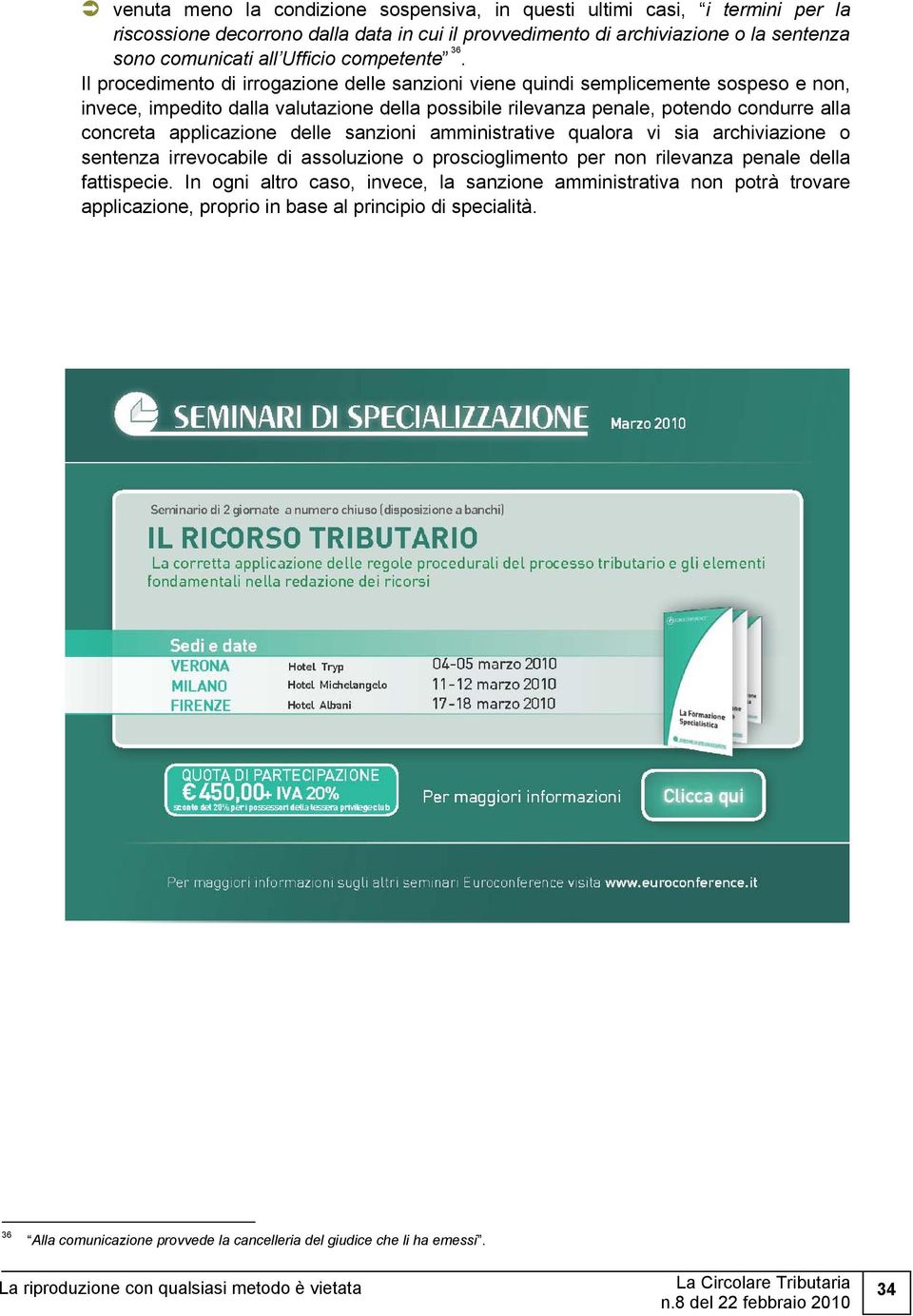 Il procedimento di irrogazione delle sanzioni viene quindi semplicemente sospeso e non, invece, impedito dalla valutazione della possibile rilevanza penale, potendo condurre alla concreta