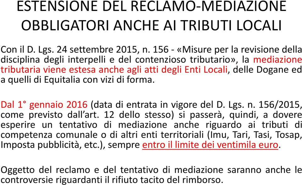 Equitalia con vizi di forma. Dal 1 gennaio 2016 (data di entrata in vigore del D. Lgs. n. 156/2015, come previsto dall art.