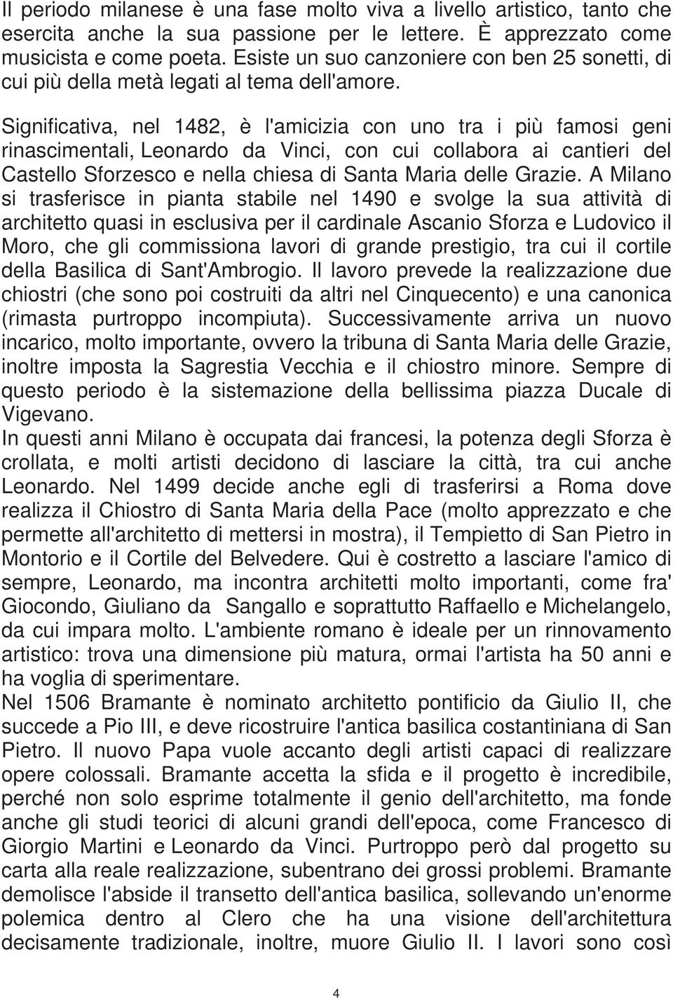 Significativa, nel 1482, è l'amicizia con uno tra i più famosi geni rinascimentali, Leonardo da Vinci, con cui collabora ai cantieri del Castello Sforzesco e nella chiesa di Santa Maria delle Grazie.