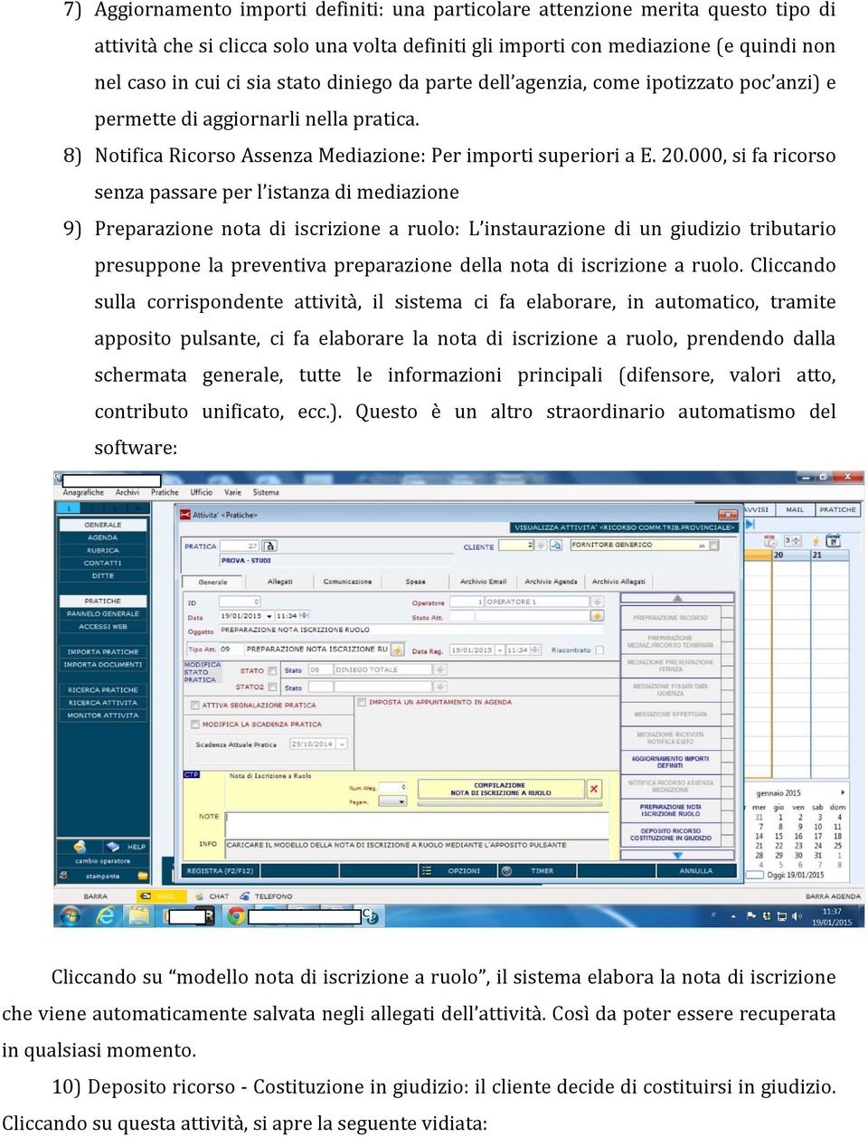 000, si fa ricorso senza passare per l istanza di mediazione 9) Preparazione nota di iscrizione a ruolo: L instaurazione di un giudizio tributario presuppone la preventiva preparazione della nota di