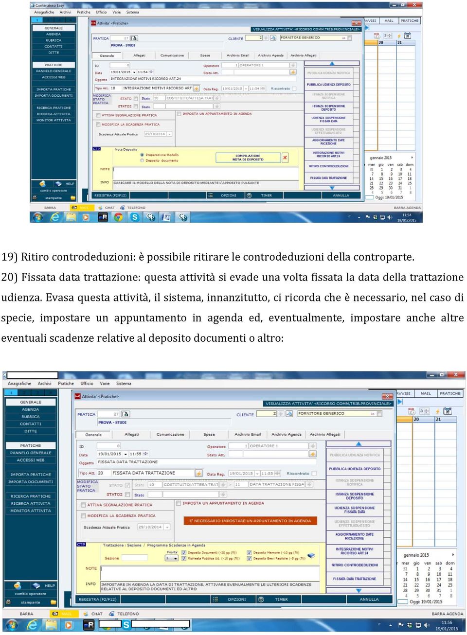 Evasa questa attività, il sistema, innanzitutto, ci ricorda che è necessario, nel caso di specie,