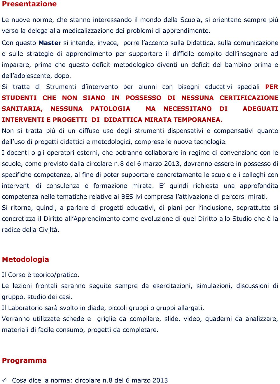 questo deficit metodologico diventi un deficit del bambino prima e dell adolescente, dopo.