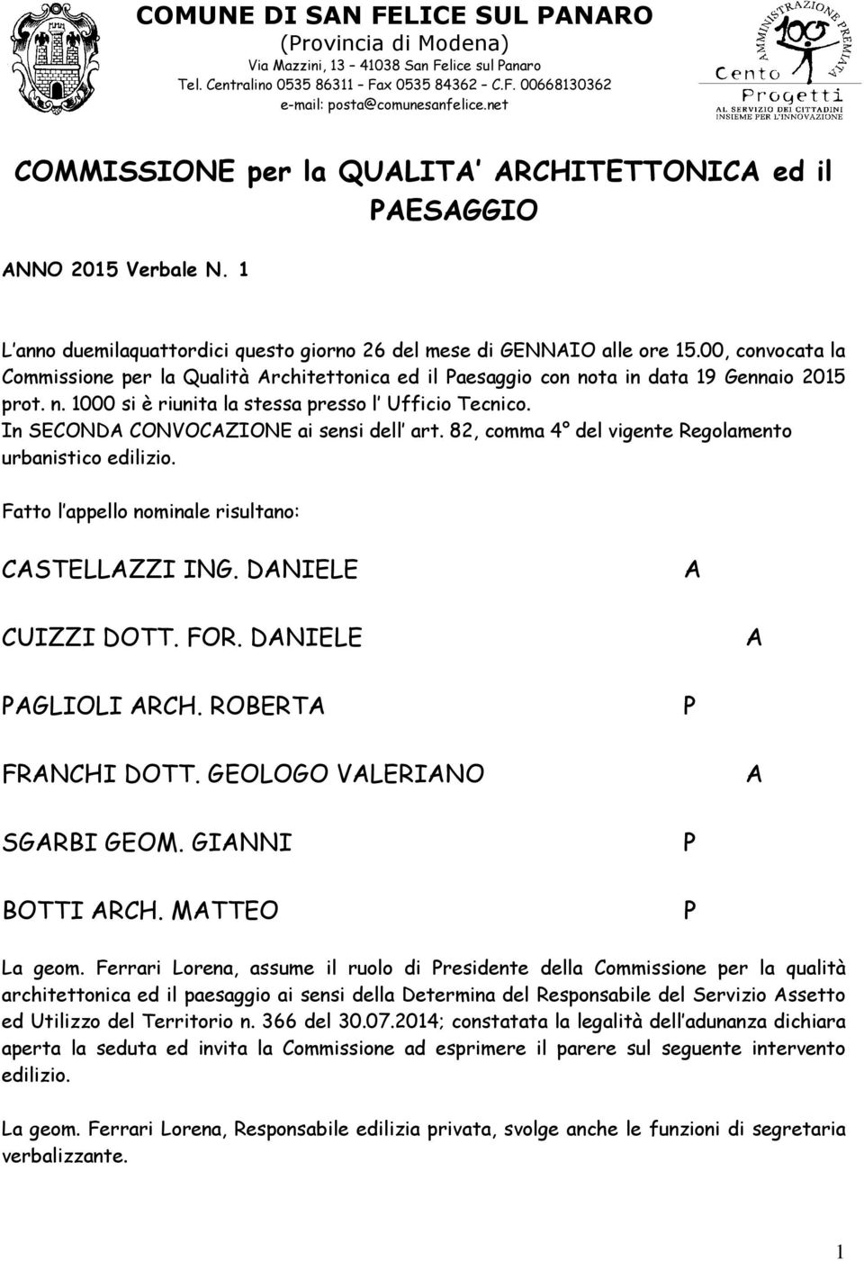 00, convocata la Commissione per la Qualità Architettonica ed il Paesaggio con nota in data 19 Gennaio 2015 prot. n. 1000 si è riunita la stessa presso l Ufficio Tecnico.