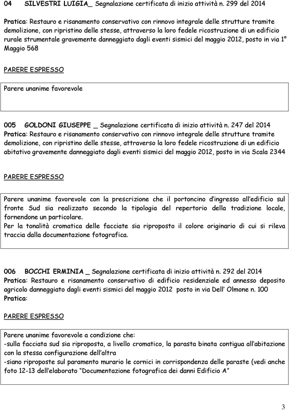 edificio rurale strumentale gravemente danneggiato dagli eventi sismici del maggio 2012, posto in via 1 Maggio 568 005 GOLDONI GIUSEPPE _ Segnalazione certificata di inizio attività n.