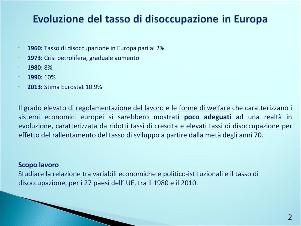 realtà in evoluzione, caratterizzata da ridotti tassi di crescita e elevati tassi di disoccupazione per effetto del rallentamento del tasso di sviluppo a partire