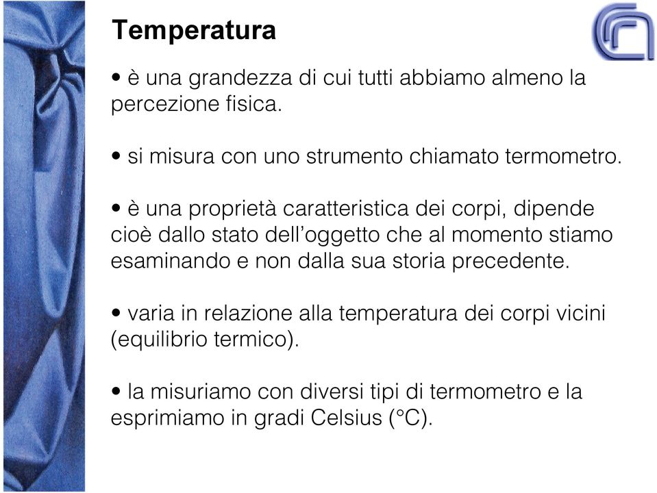 è una proprietà caratteristica dei corpi, dipende cioè dallo stato dell oggetto che al momento stiamo