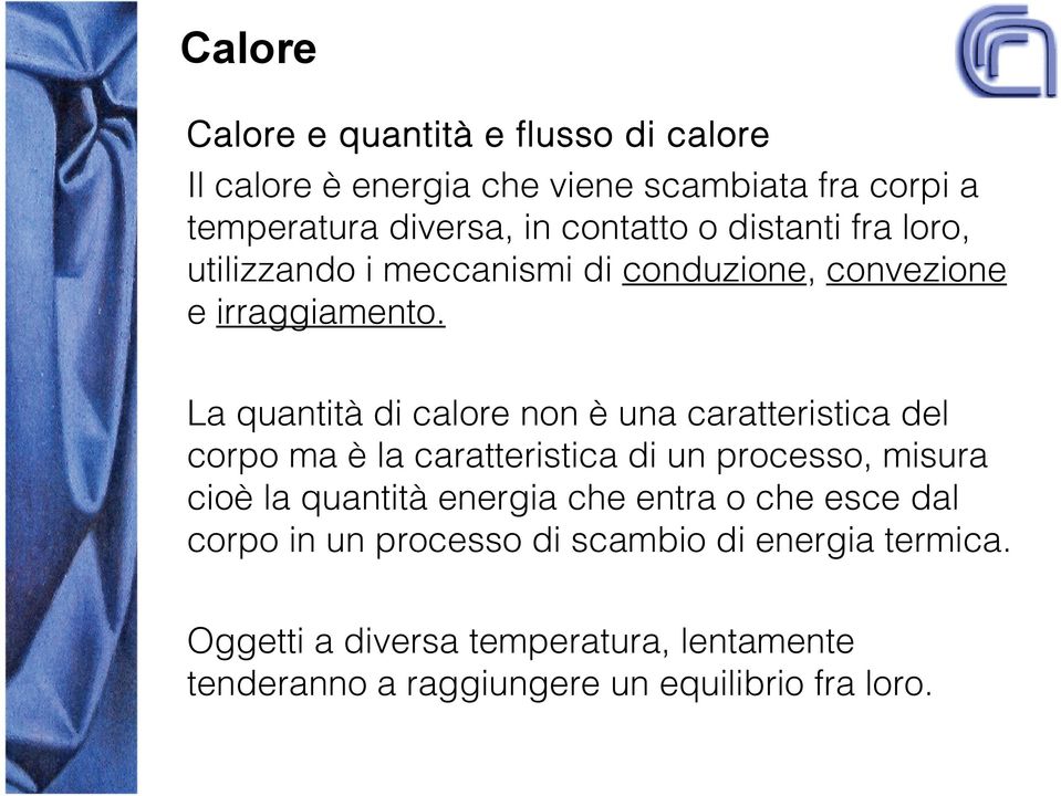 La quantità di calore non è una caratteristica del corpo ma è la caratteristica di un processo, misura cioè la quantità energia