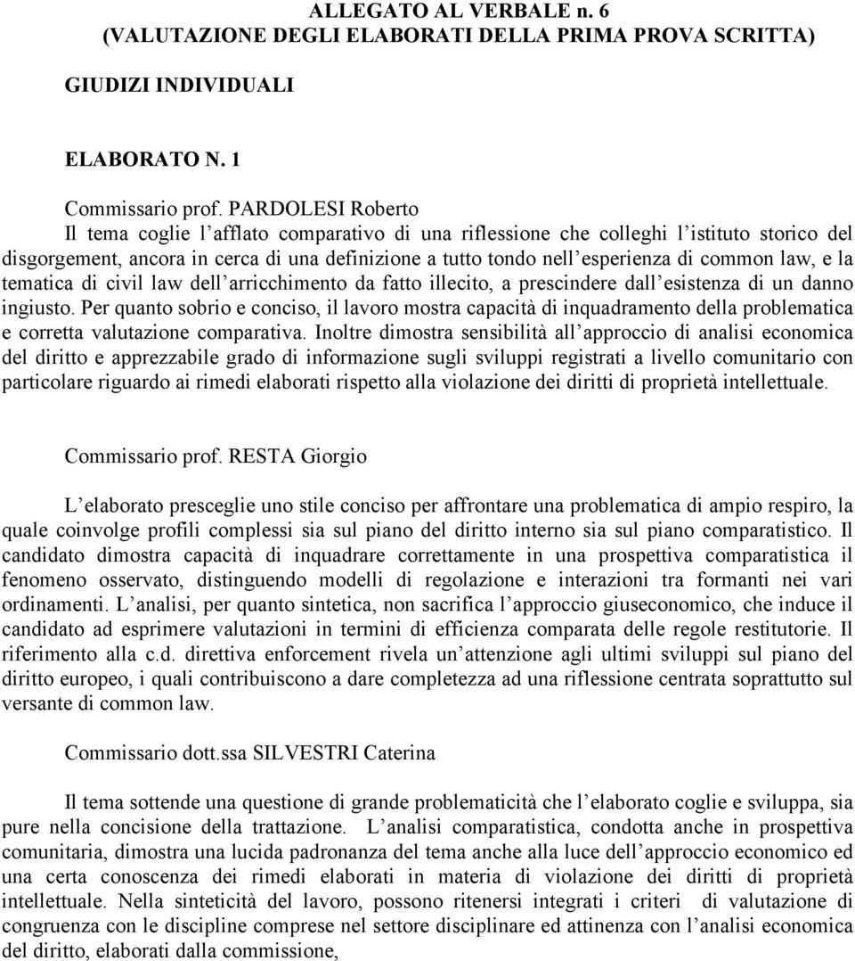 tematica di civil law dell arricchimento da fatto illecito, a prescindere dall esistenza di un danno ingiusto.