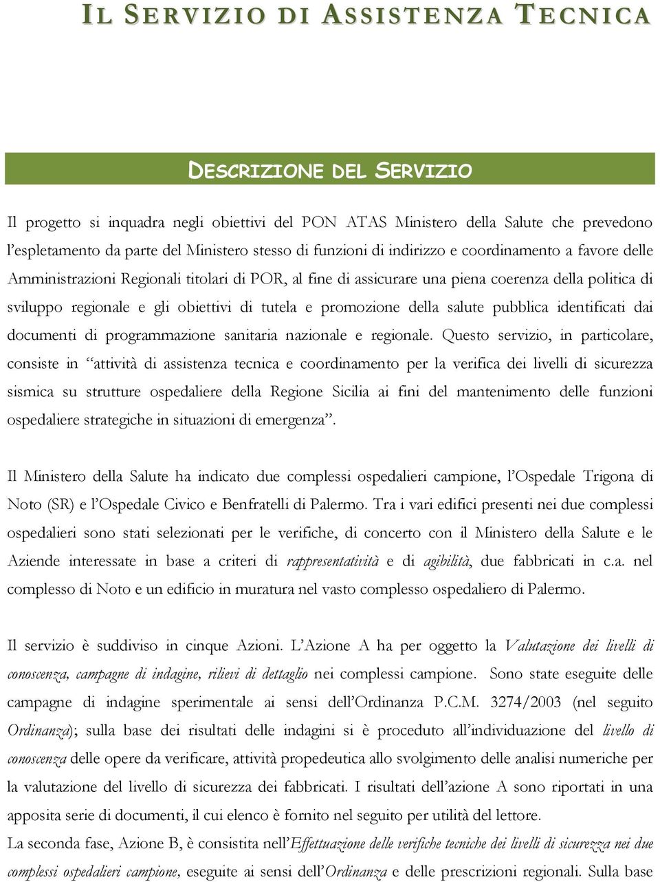 di tutela e promozione della salute pubblica identificati dai documenti di programmazione sanitaria nazionale e regionale.