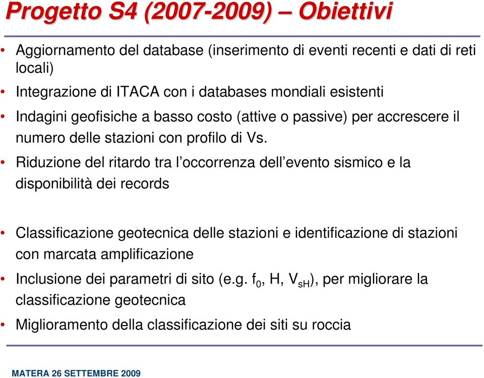 Riduzione del ritardo tra l occorrenza dell evento sismico e la disponibilità dei records Classificazione geotecnica delle stazioni e identificazione di