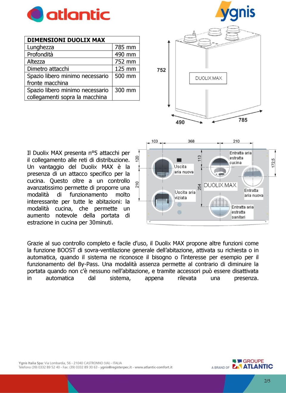 Questo oltre a un controllo avanzatissimo permette di proporre una modalità di funzionamento molto interessante per tutte le abitazioni: la modalità cucina, che permette un aumento notevole della